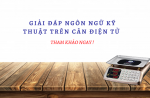 Các thuật ngữ kỹ thuật trên cân điện tử 30kg